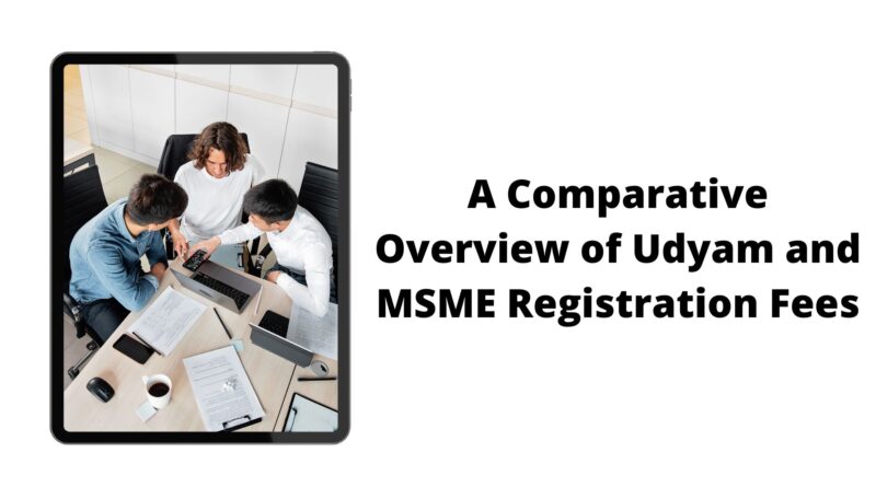 A Comparative Overview of Udyam and MSME Registration Fees