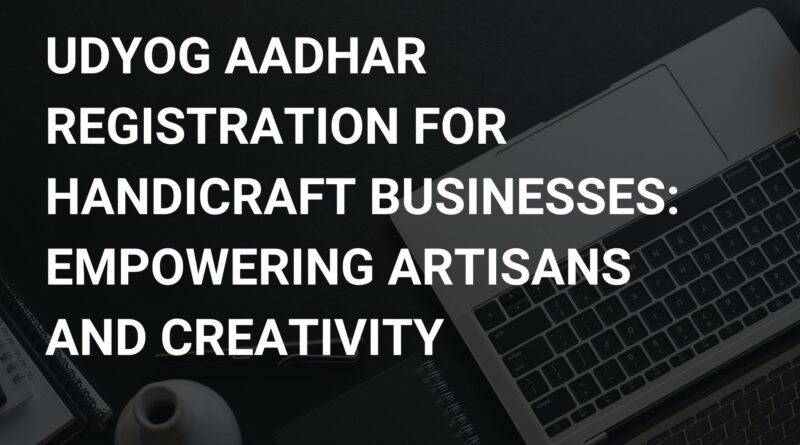 Udyog Aadhar Registration for Handicraft